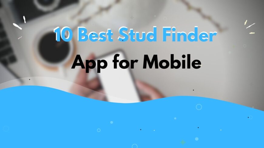 10 Best Stud Finder App for Mobile Use On Your Android