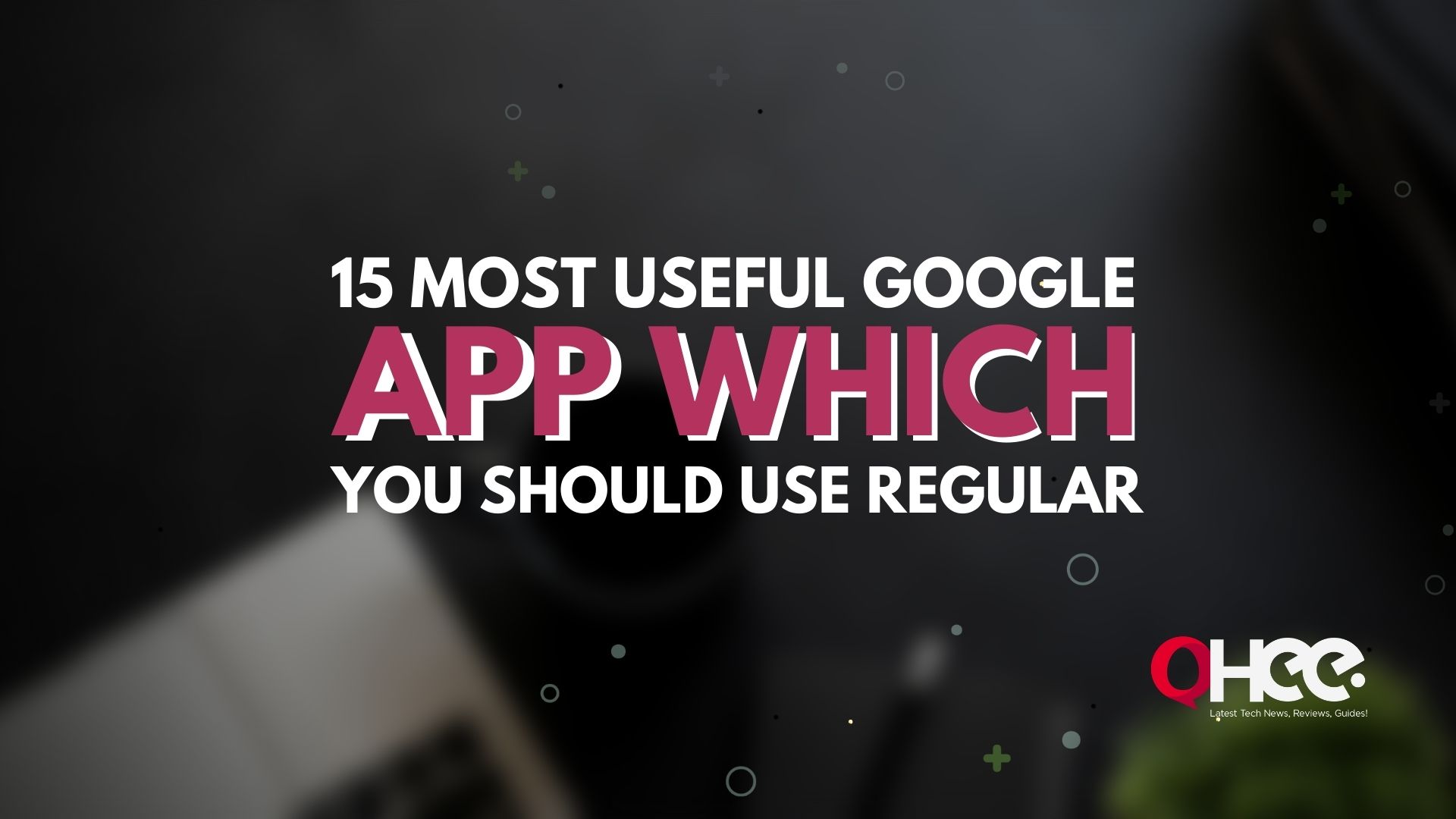 15 Most Useful Google Apps Which You Should Use Regular