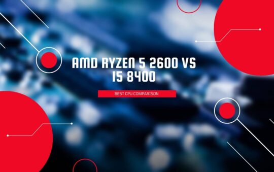 AMD Ryzen 5 2600 vs i5 8400 CPU Comparison