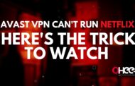 Avast VPN Can’t Run Netflix? Here’s The Trick To Watch