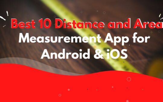 Best 10 Distance and Area Measurement App for Android & iOS