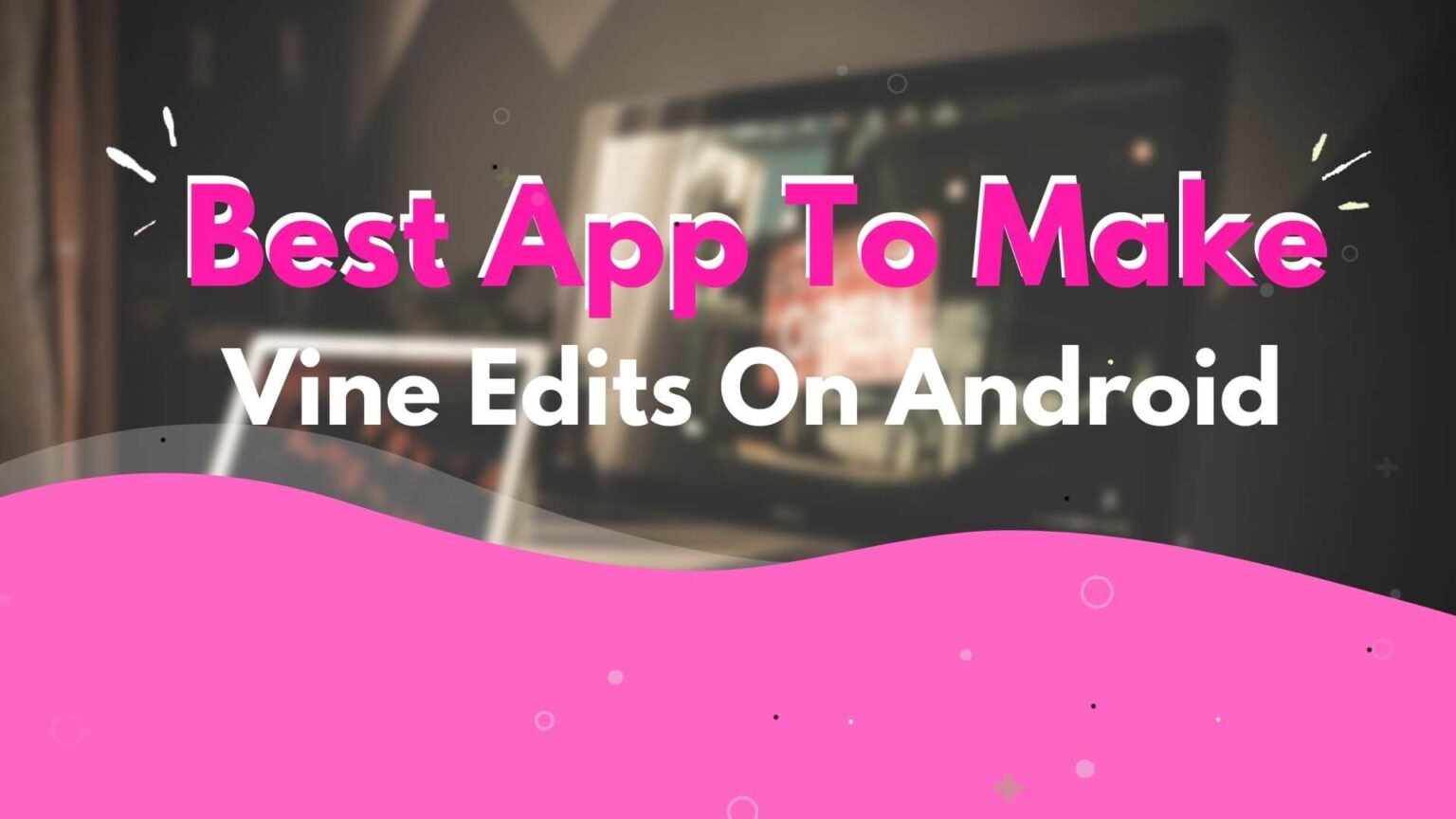 Best App To Make Vine Edits On Android 2022 oHee