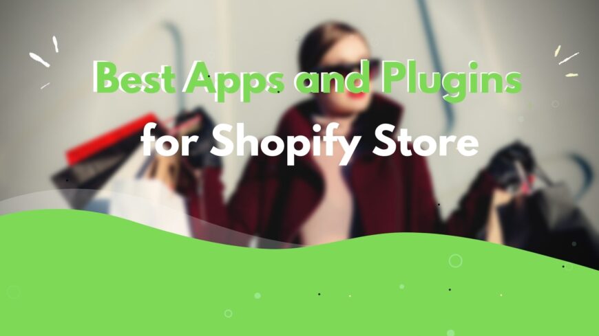 Best Apps and Plugins for Shopify Store