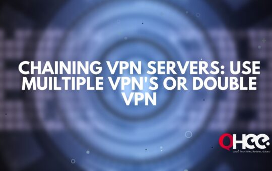 Chaining VPN Servers: Use Muiltiple VPN’s or Double VPN