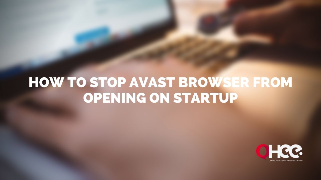 How To Stop Avast Browser From Opening on Startup [2022]