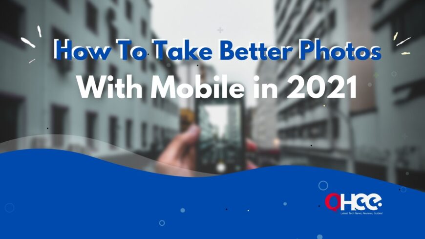 How To Take Better Photos With Mobile in 2022