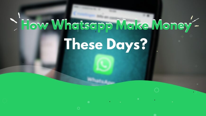 How Whatsapp Make Money These Days?