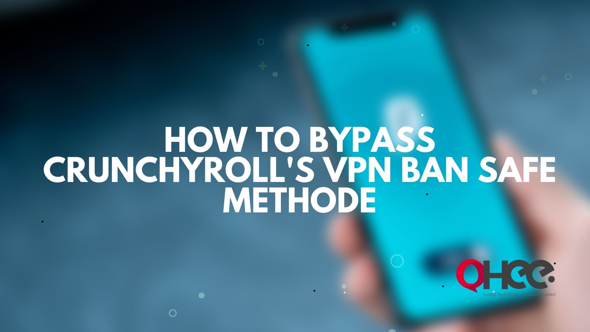 How to Bypass Crunchyroll’s VPN Ban – Safe Method