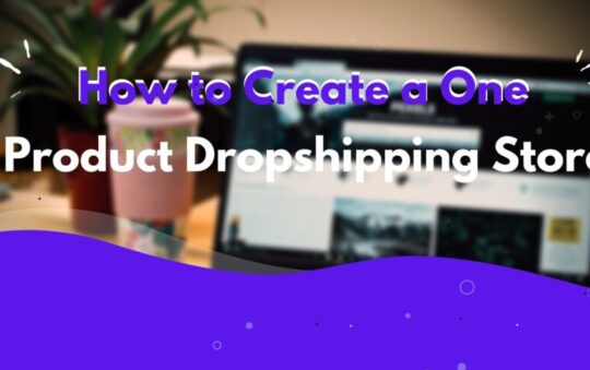 How to Create a One Product Dropshipping Store