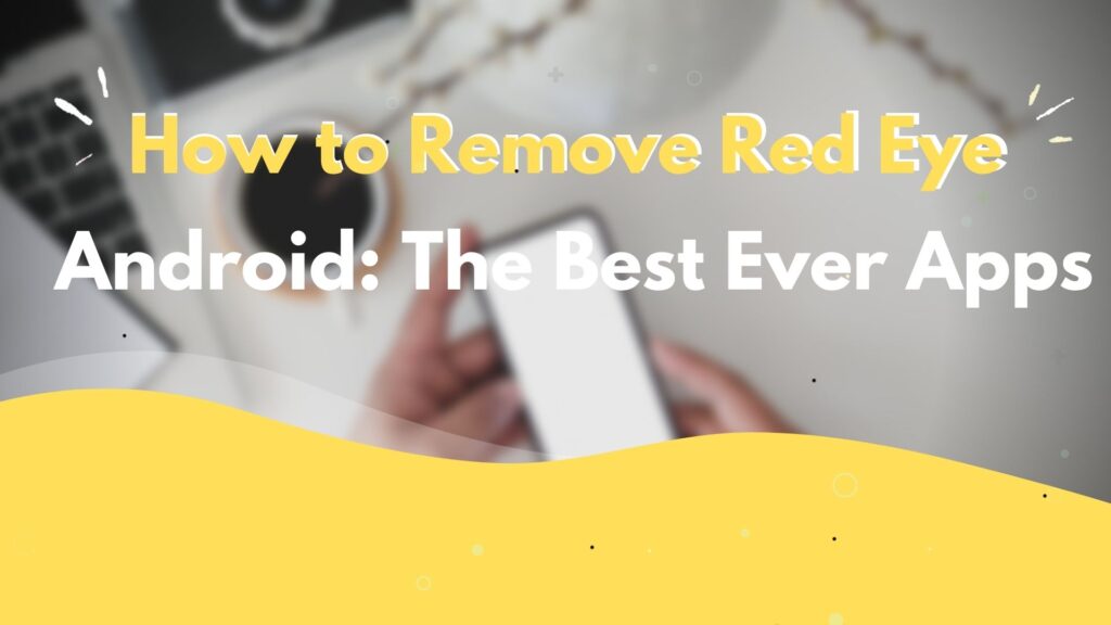 How to Remove Red Eye Android The Best Ever Apps oHee