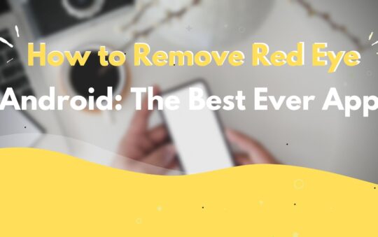 How to Remove Red Eye Android: The Best Ever Apps