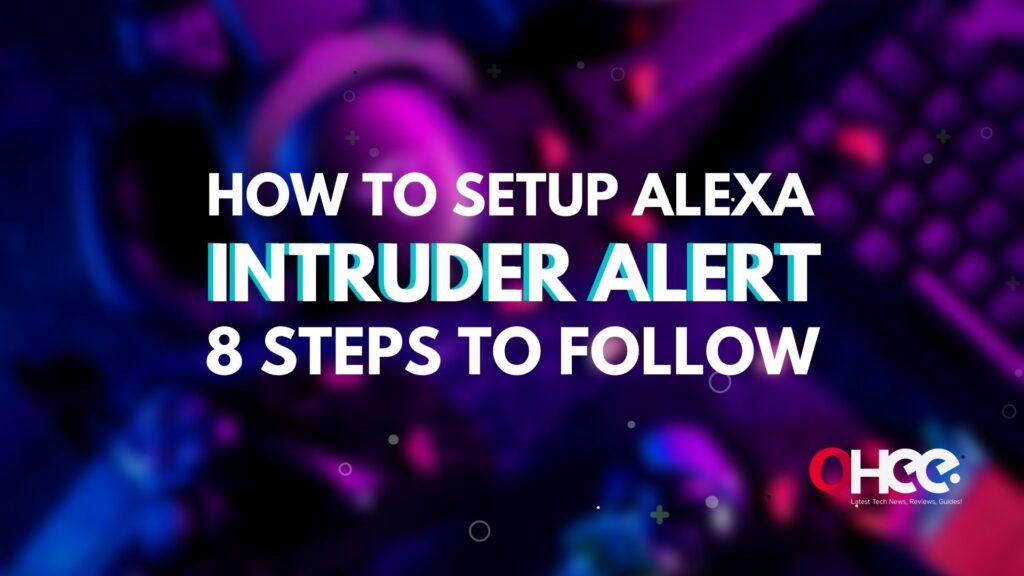 How to Setup Alexa Intruder Alert 8 Steps to Follow oHee