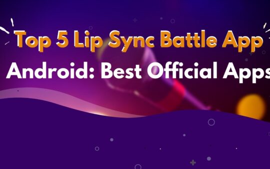 Top 5 Lip Sync Battle App Android: Best Official Apps