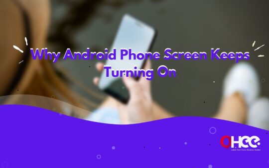 Why Android Phone Screen Keeps Turning On